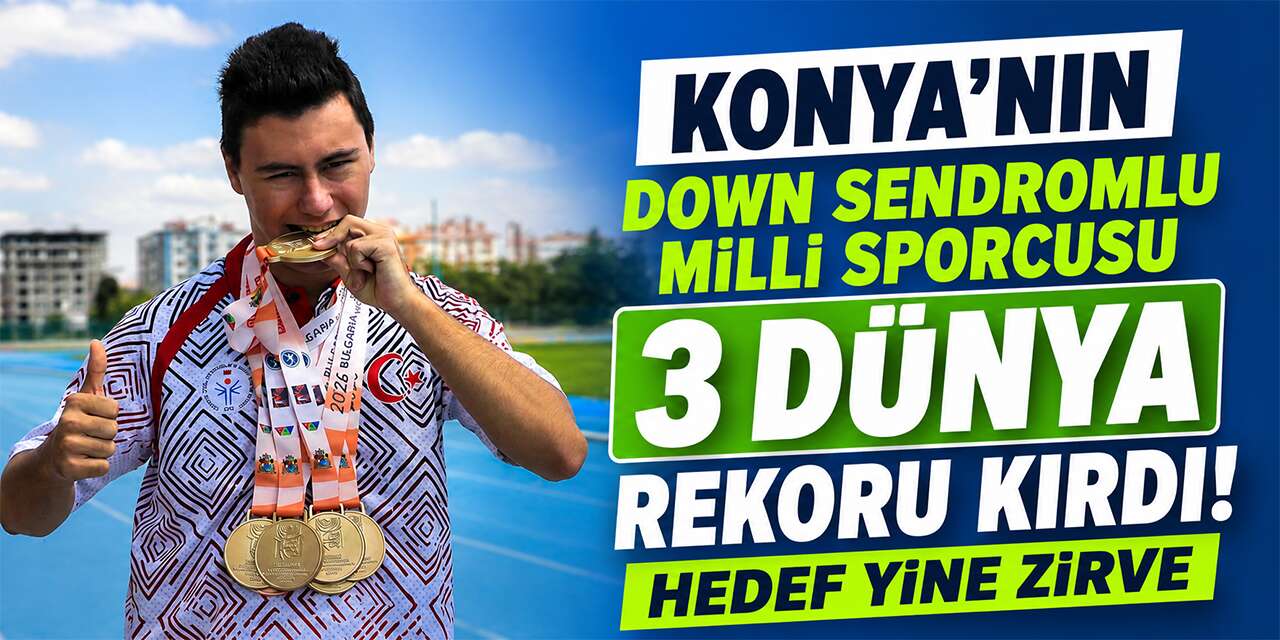 Konya’nın down sendromlu şampiyonu 3 dünya rekoruyla tarih yazdı