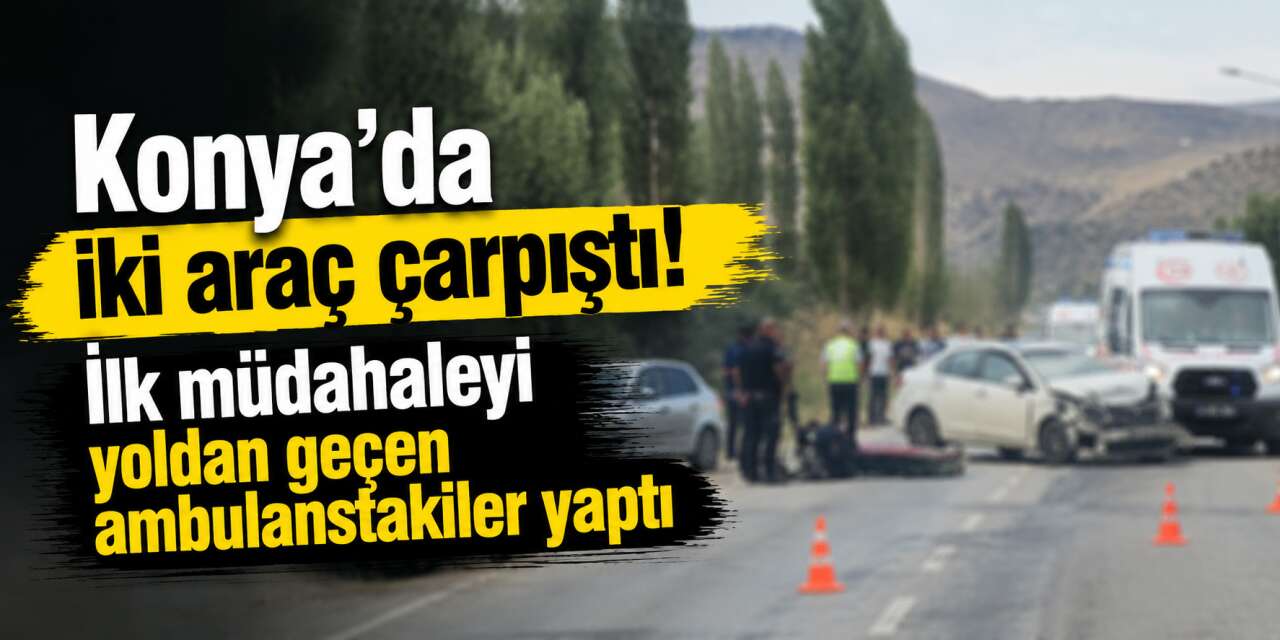 Konya - Aksaray yolunda iki otomobil çarpıştı! 2’si ağır 3 yaralı var