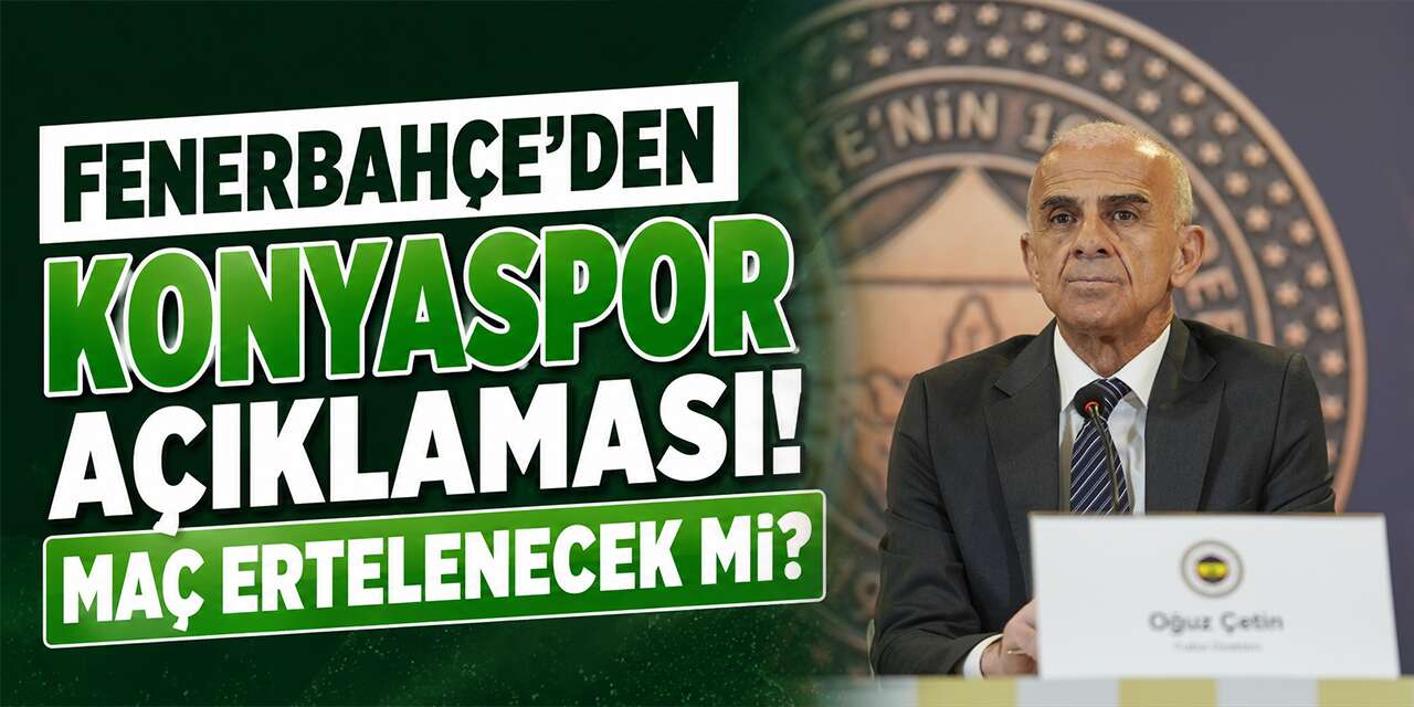 Fenerbahçe’den Konyaspor maçı açıklaması! Oğuz Çetin net konuştu