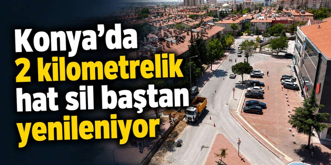 KOSKİ çalışmalara başladı! Konya’da 2 bin 10 metrelik hat değişiyor