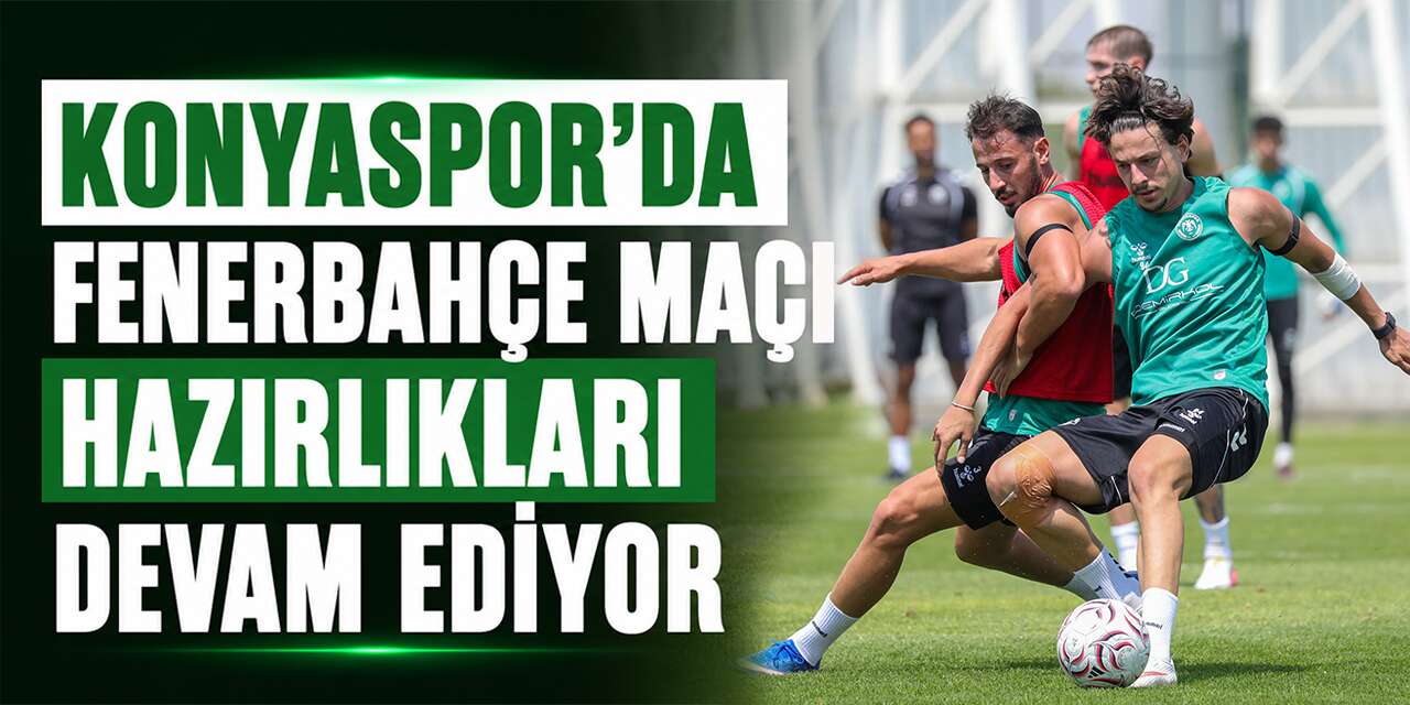 Konyaspor’da Fenerbahçe maçı öncesi yoğun mesai
