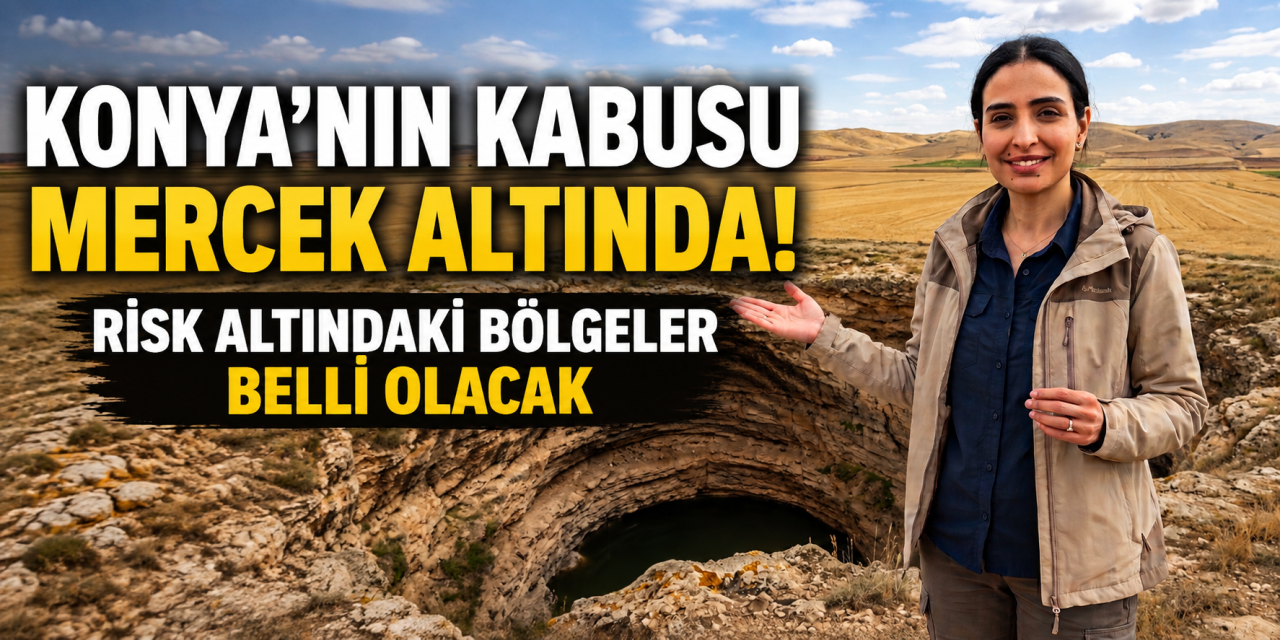 Konya Havzası için kritik araştırma! Obrukların nerede oluşacağına ışık tutacak