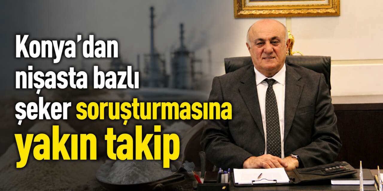 Konya Şeker’den “Şeker Soruşturması” açıklaması! Çiftçinin emeği korunacak
