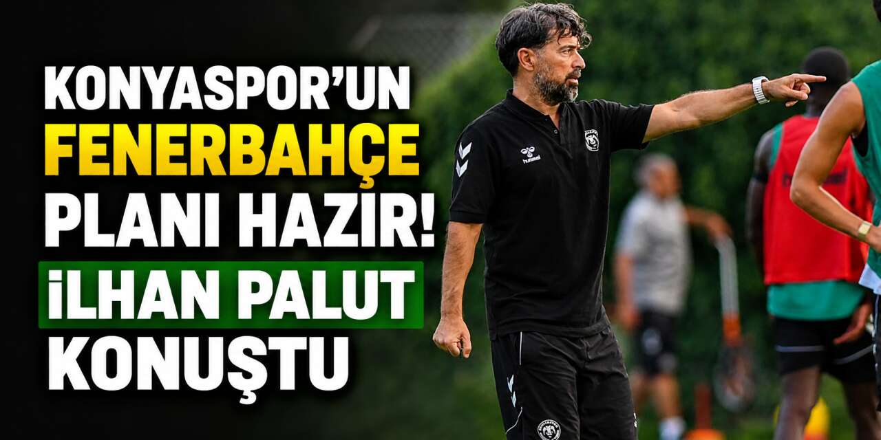 Konyaspor’da Fenerbahçe mesaisi! İlhan Palut hedefi açıkladı