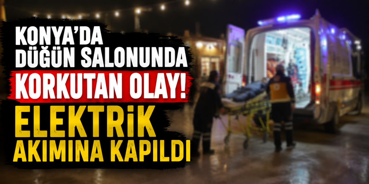 Konya’da bir kişi düğün salonunda elektrik akımına kapıldı