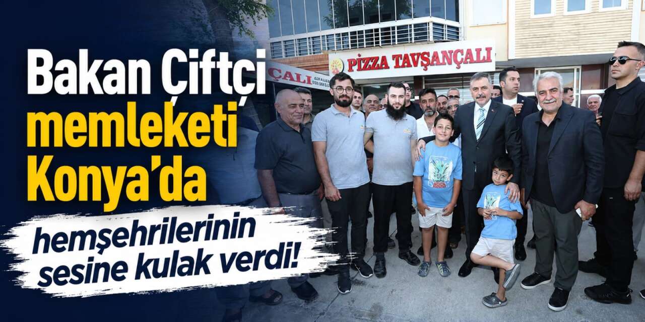Bakan Çiftçi’den Konya mesaisi! Hemşehrilerinin taleplerini dinledi