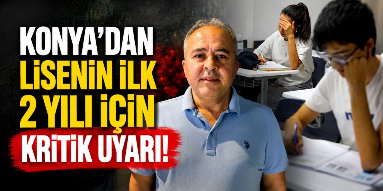 LGS sonrası kritik uyarı! Konya’da uzmanı ilk 2 yıla dikkat çekti