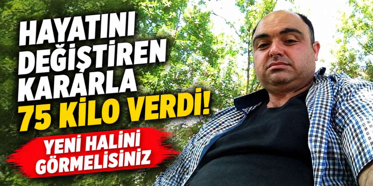 “Yeter artık” dedi, 75 kilo verdi! Şimdi gören tanıyamıyor