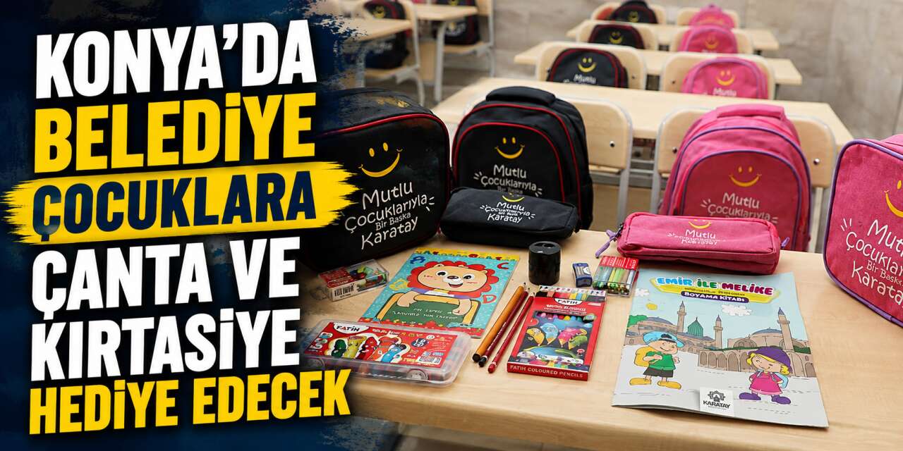 Konya’da belediye çocuklara çanta ve kırtasiye hediye edecek
