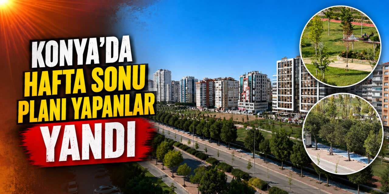 Hafta sonu dışarı çıkacak Konyalılar dikkat! Uyarı kırmızı renkli