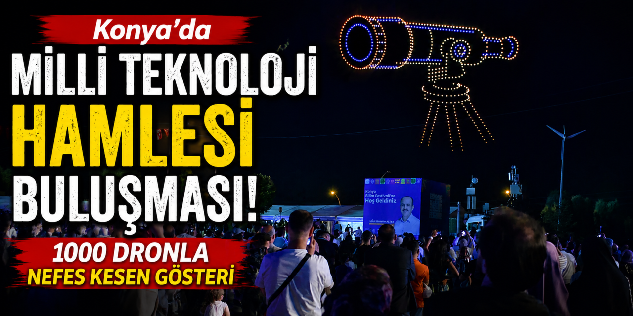 Konya Bilim Festivali 1000 dronluk gösteriyle başladı! Bakan Çiftçi de katıldı