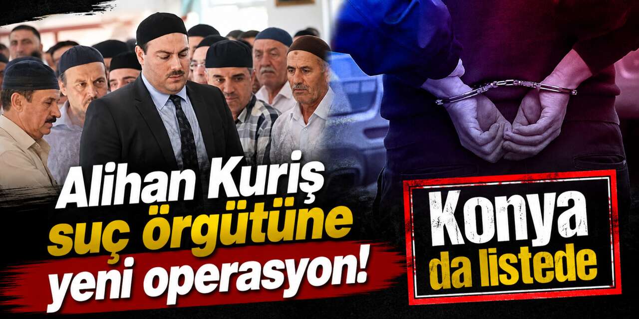 Konya’da Alihan Kuriş operasyonu! Yeni dalgada 12 şüpheli yakalandı