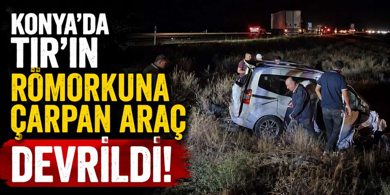 Konya’da tali yoldan çıkan hafif ticari araç TIR’a çarptı! 2 yaralı