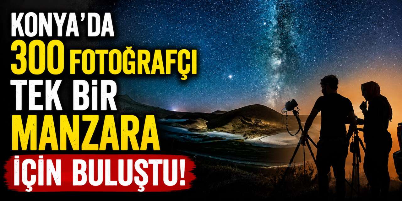 300 fotoğrafçı Konya’da aynı noktaya akın etti! Ortaya eşsiz kareler çıktı