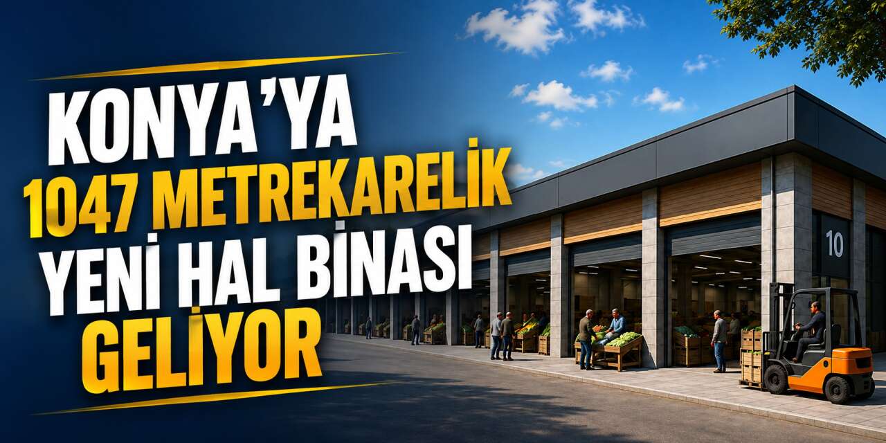 Konya’da bir ilçeye yeni hal binası yapılacak
