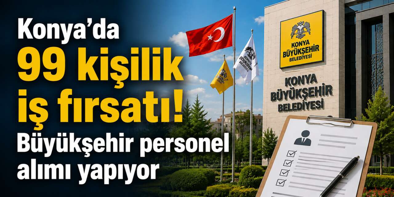 Konya Büyükşehir Belediyesi 99 personel alacak! Başvurular başladı