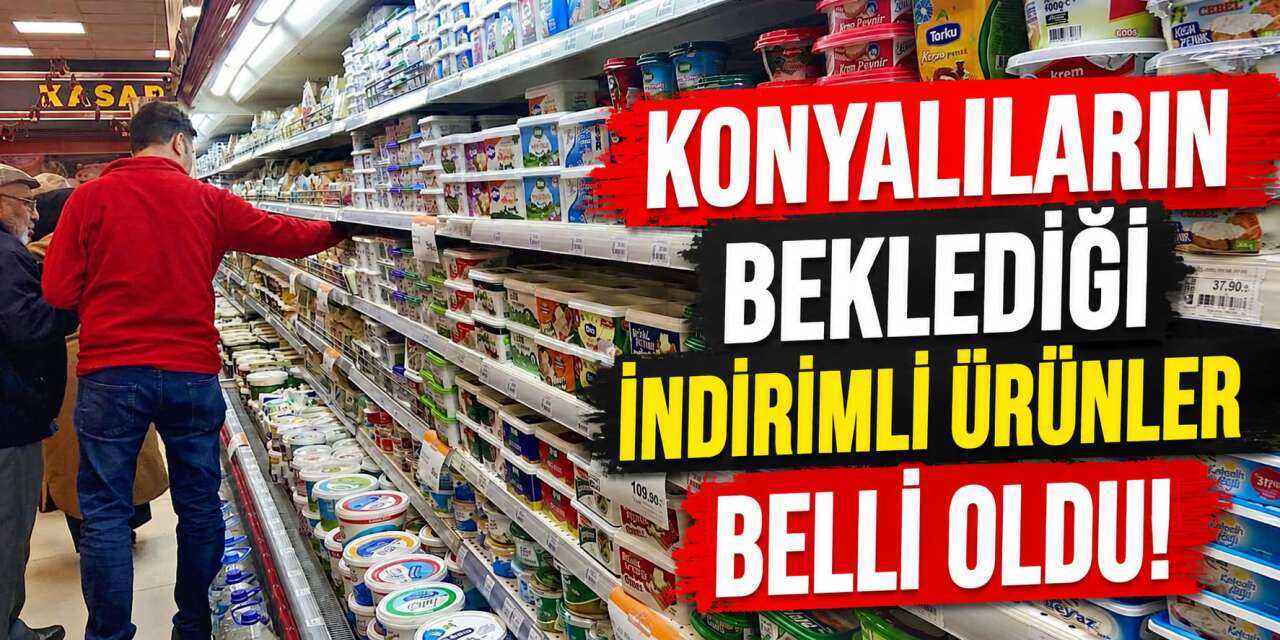 Konya’nın zincir marketinden cüzdan dostu indirimler! Liste açıklandı