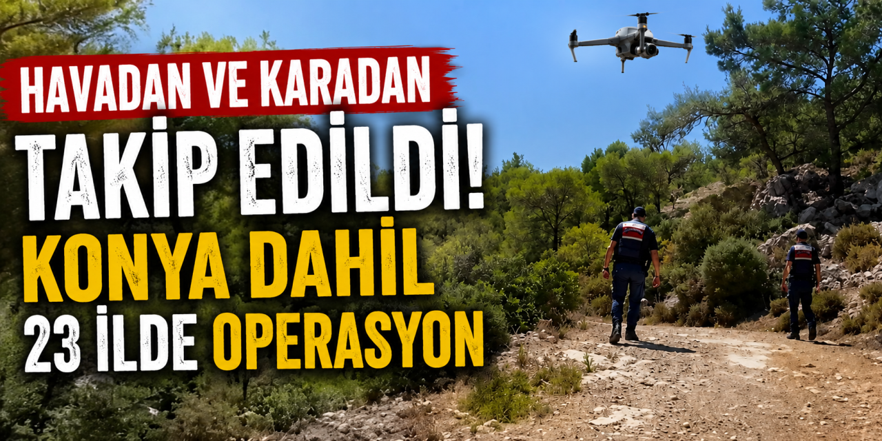 Jandarmadan 23 ilde büyük operasyon! Konya da listede
