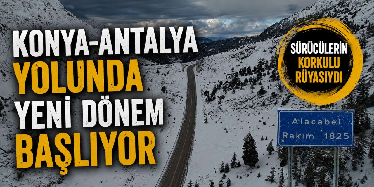 Konya ile Antalya arasındaki çile bitiyor