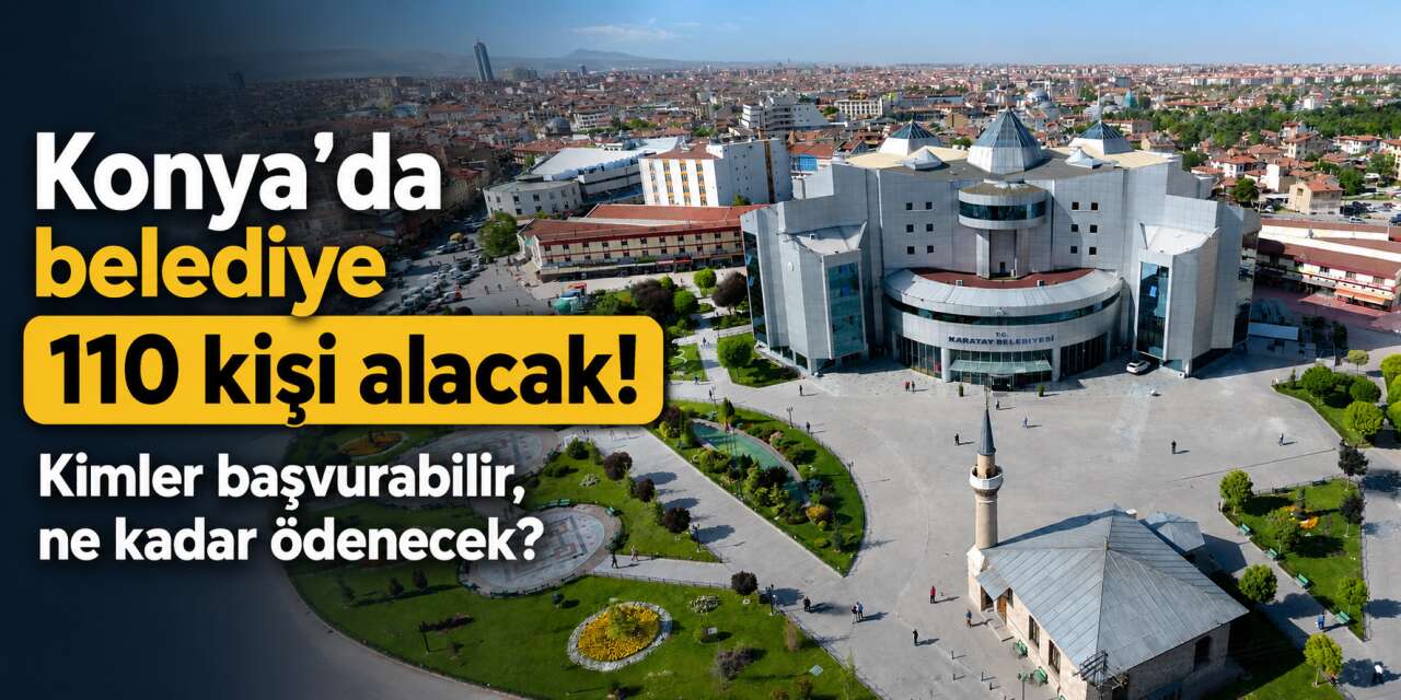Karatay Belediyesi 110 işçi alacak! Başvuru başladı, şartlar açıklandı