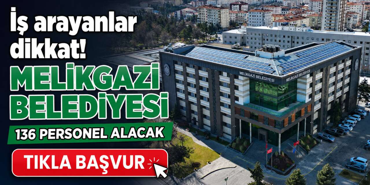 Melikgazi Belediyesi 2026 personel alımı! 136 personel alınacak, iş başvurusu başladı