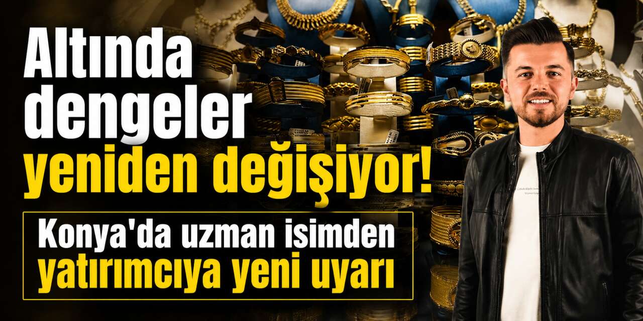 Altın yatırımcısının gözü bu rakamlarda! Konya’da son durum