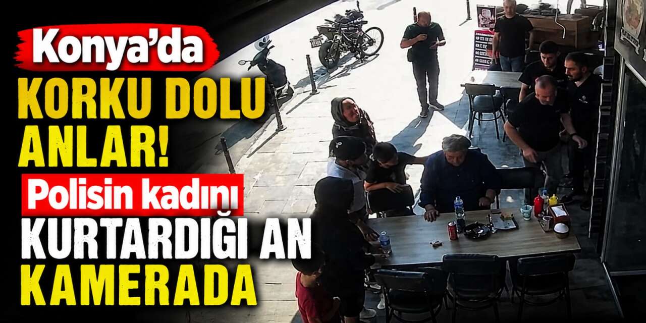 Konya’da dönercide can pazarı! Kadının hayatını polis memuru kurtardı