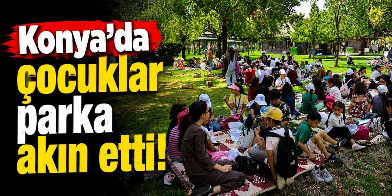 Konya’da eğitim maratonuna eğlenceli final! Çocuklar piknikte buluştu