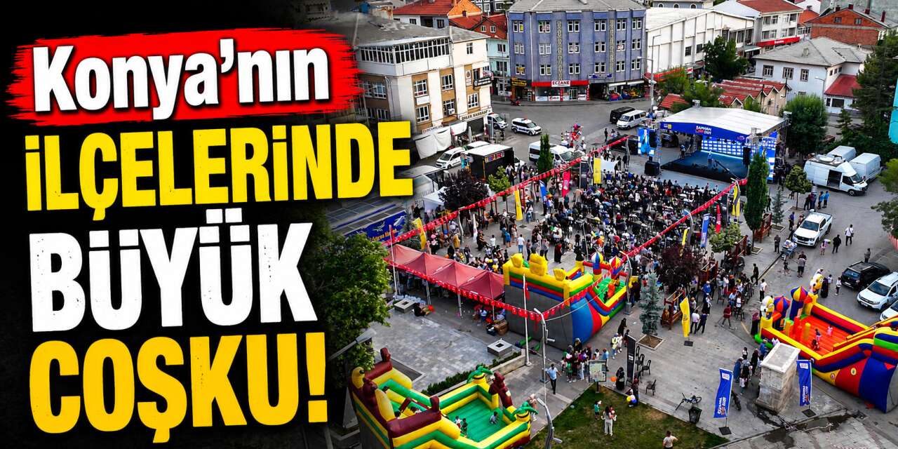 Konya’da 13 ilçede büyük buluşma! 160 binden fazla kişi katıldı