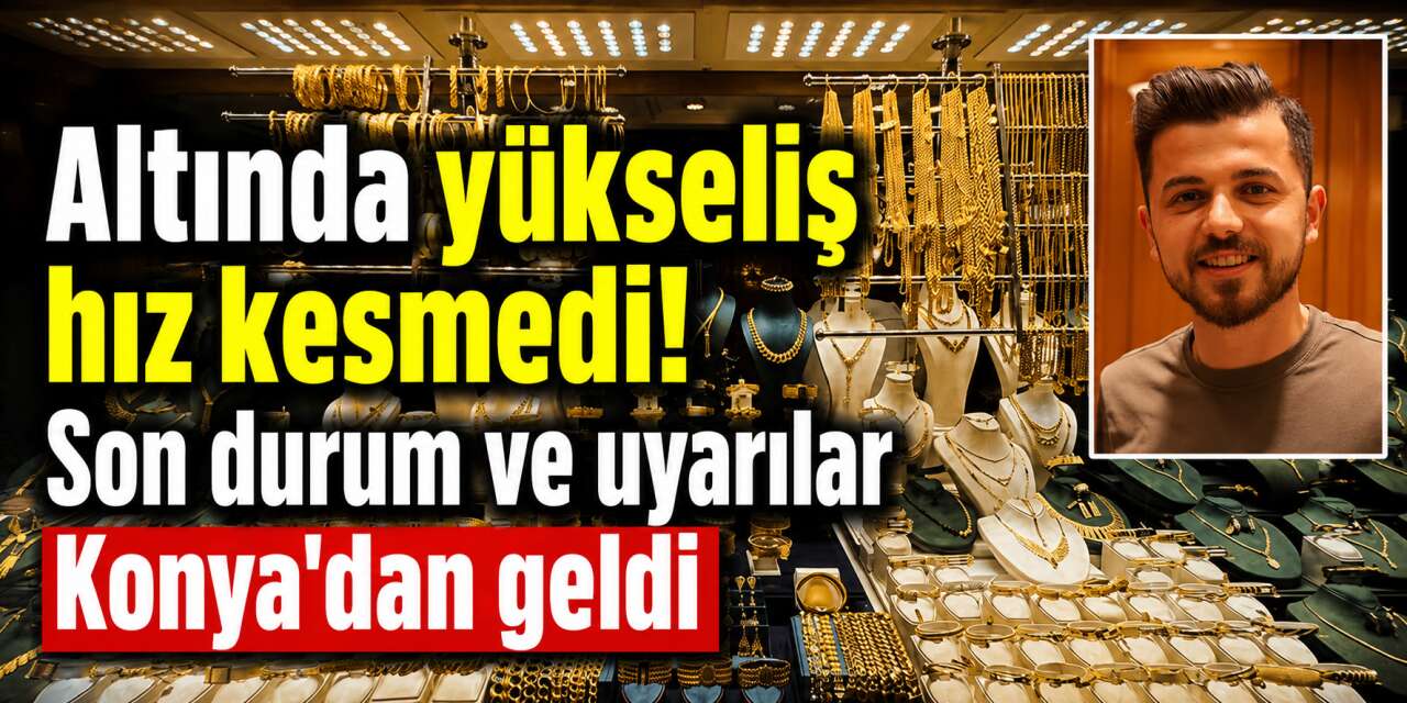 Altın yatırımcısının yüzü gülüyor! Konya’da son durum