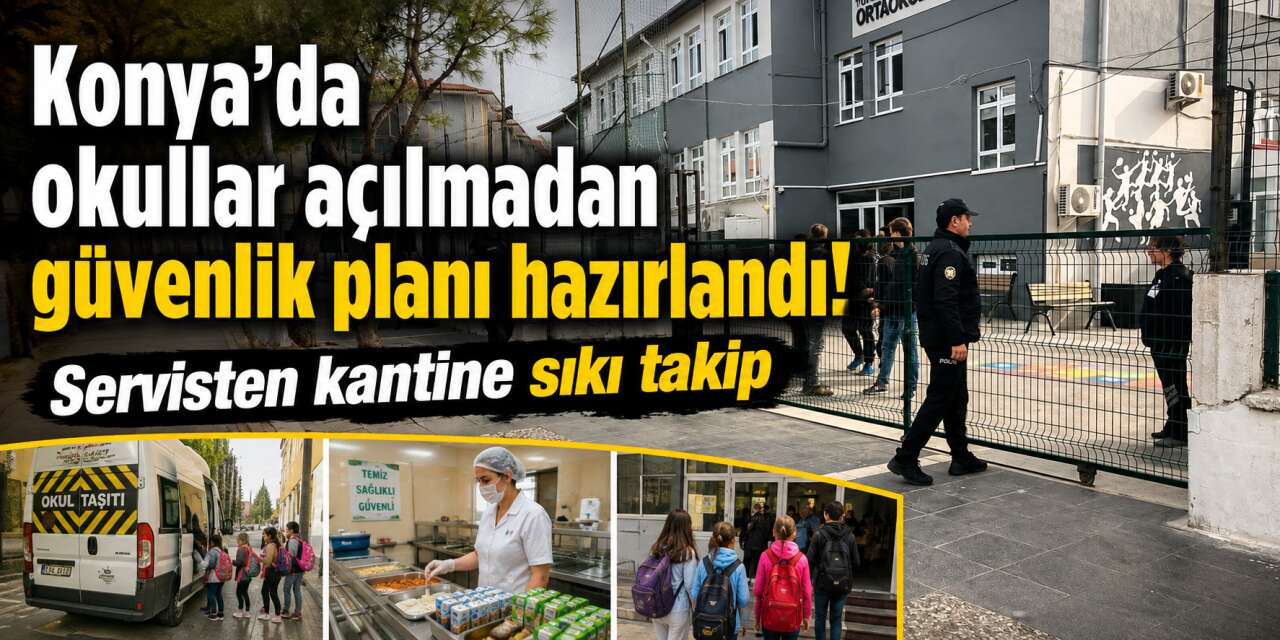 Okul zili çalmadan önce Konya'da kritik zirve! 31 ilçede düğmeye basıldı