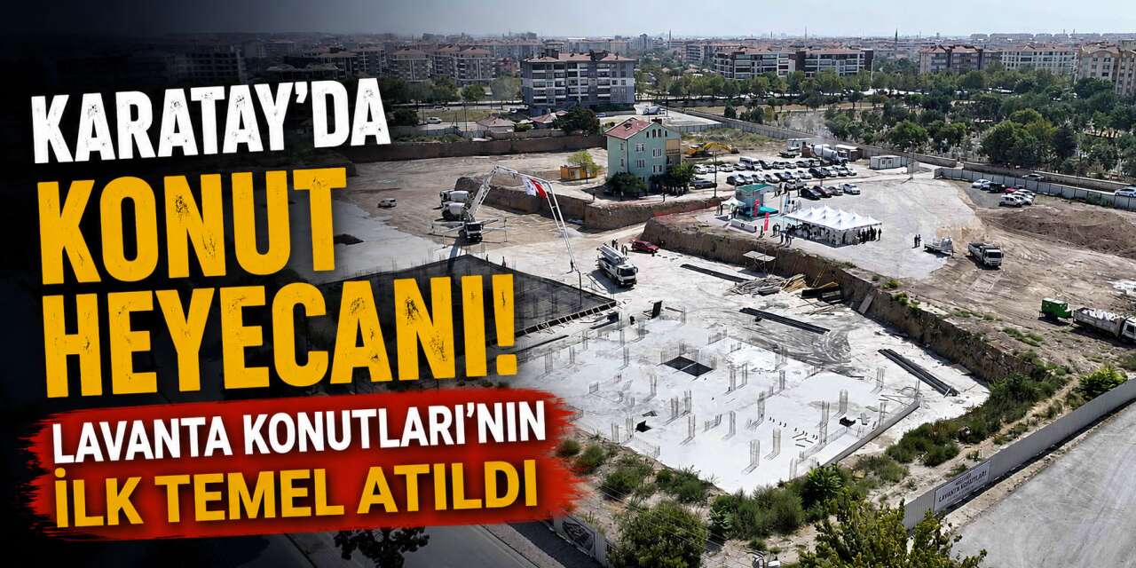 Konya’da 373 aileyi ev sahibi yapacak proje yükseliyor! Temeller atıldı