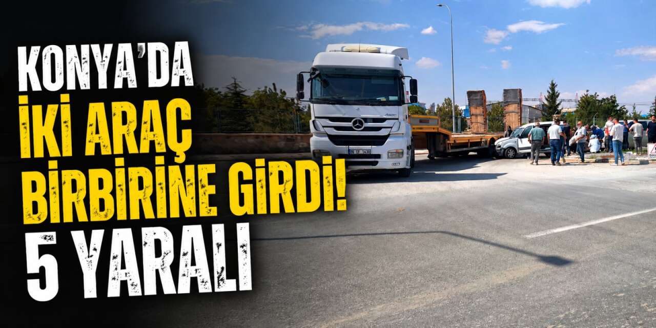Konya’da çekici ile hafif ticari araç çarpıştı! 1’i çocuk 5 kişi yaralandı