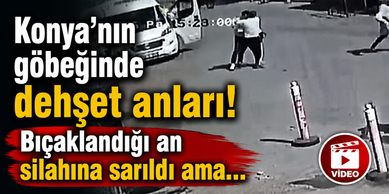 Konya Karatay’da kanlı hesaplaşma! Güvenlik kamerası her şeyi kaydetti