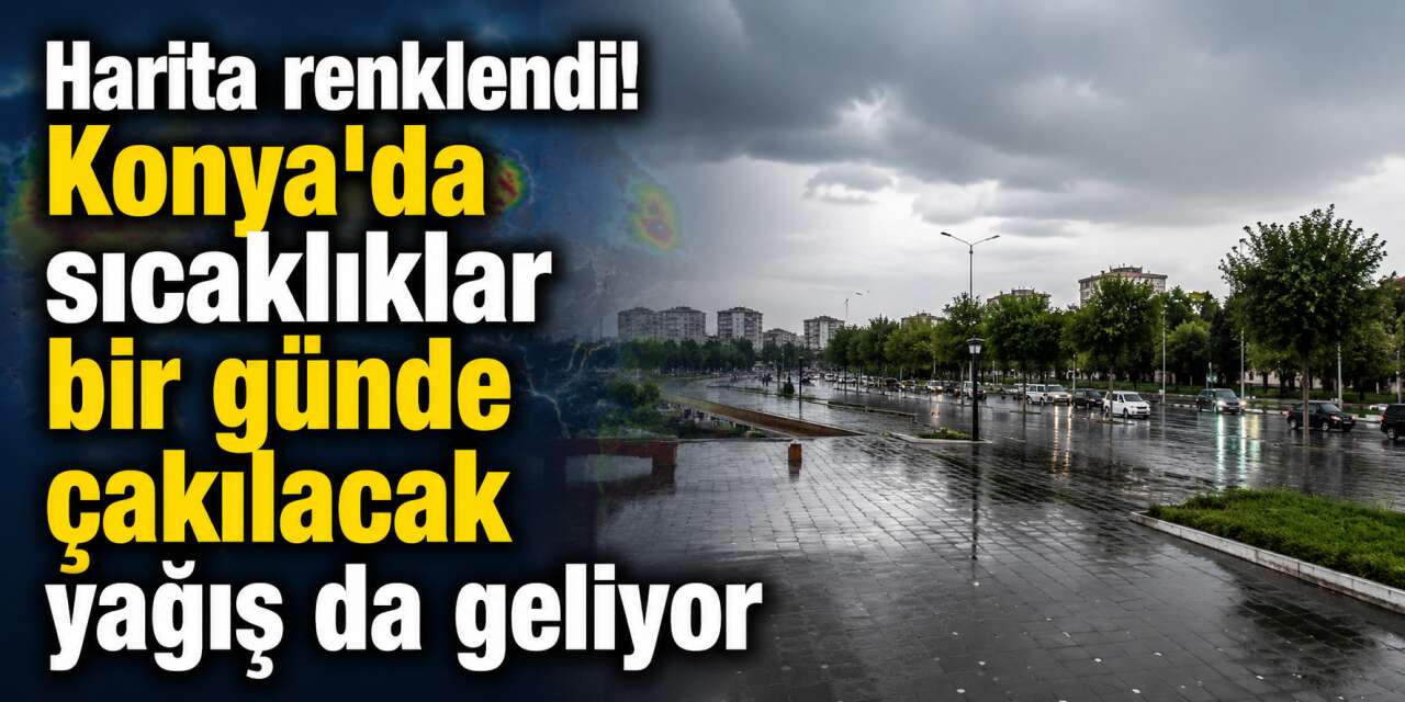 Konya’da hava tersine dönüyor! Sağanak geliyor, sıcaklık tek haneye düşüyor