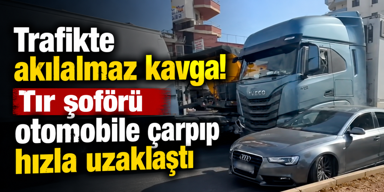 Trafikte öfke kontrolden çıktı! TIR şoförü aracına çarpıp kaçtı