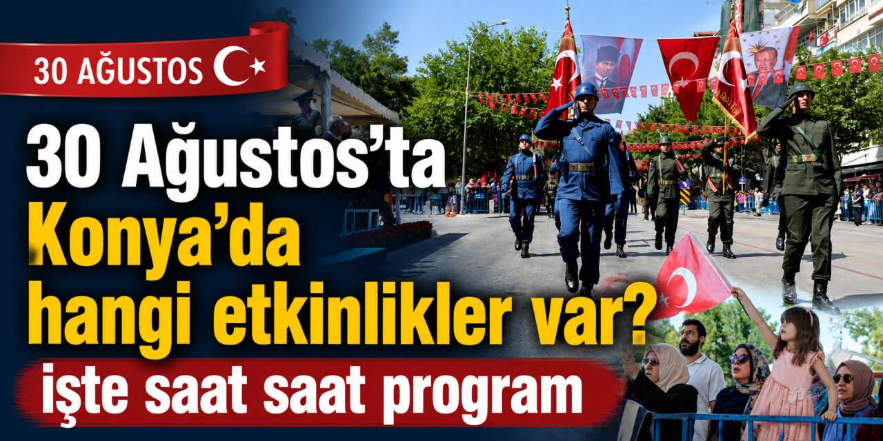 Konya 30 Ağustos Zafer Bayramı kutlama programı belli oldu 2026