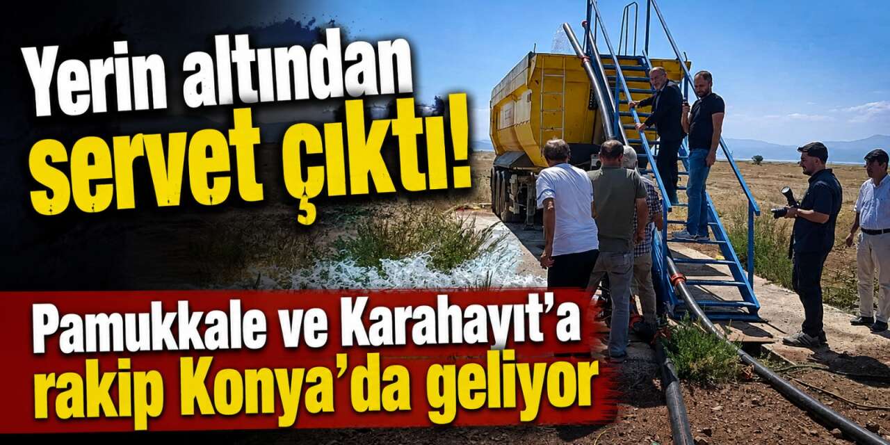 Konya’da yer altından hazine fışkırdı! 4 bin kişiye iş kapısı açılıyor