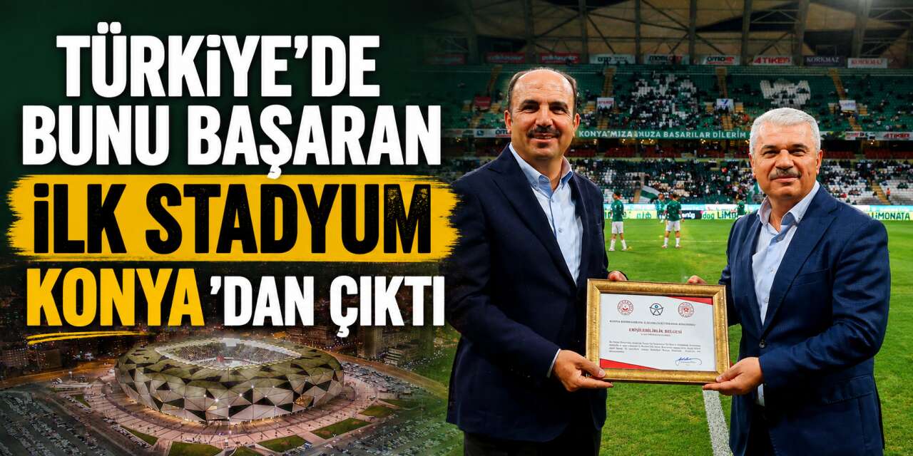 Konya Büyükşehir Stadyumu Türkiye’de bir ilke imza attı