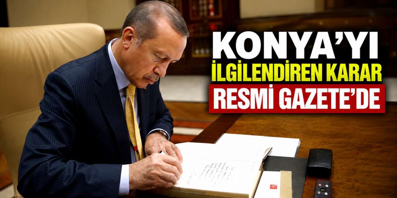 Konya’daki bu alanlar için acele kamulaştırma kararı çıktı