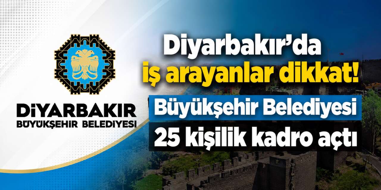 Diyarbakır Büyükşehir Belediyesi’nden yeni personel alımı! 25 kişi alınacak