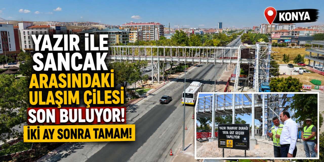 Konya’da tramvaydan inenler için yeni dönem! Açılış için gün sayılıyor