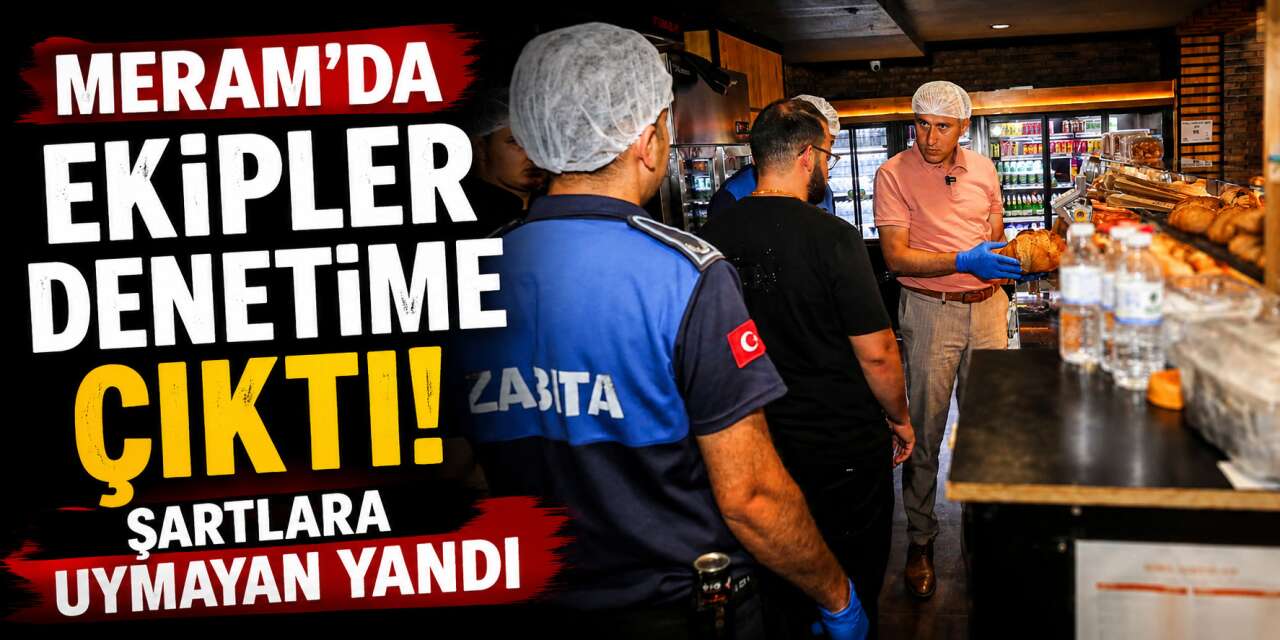 Meram'da kurallara uymayan esnafa geçit yok! Başkan Kavuş sınırları çizdi