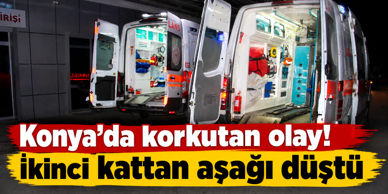 Konya’da evinin balkonundan düşen kişi hastaneye kaldırıldı