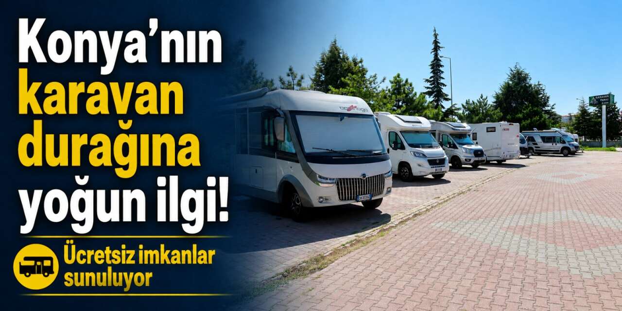 Konya’nın turizmi hareketlendi! Karatay Karavan Parkı turistlerin gözdesi oldu