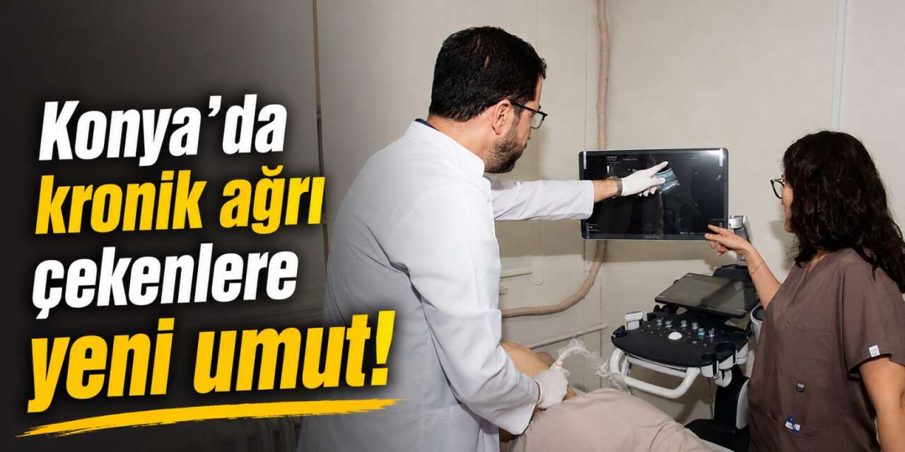 Konya’da kronik ağrısı olanlara müjde! Selçuk Tıp’ta yeni poliklinik açıldı