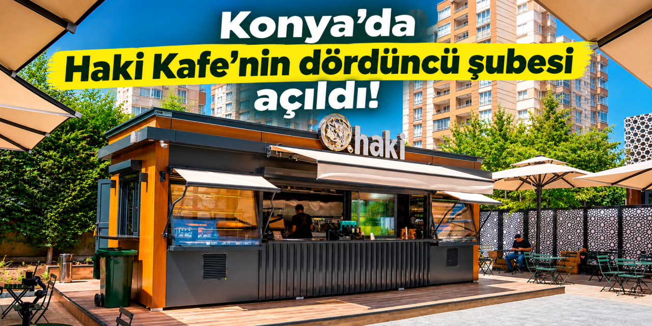 Haki Kafe’den Konya’ya dördüncü şube! Yenişehir’de kapılarını açtı