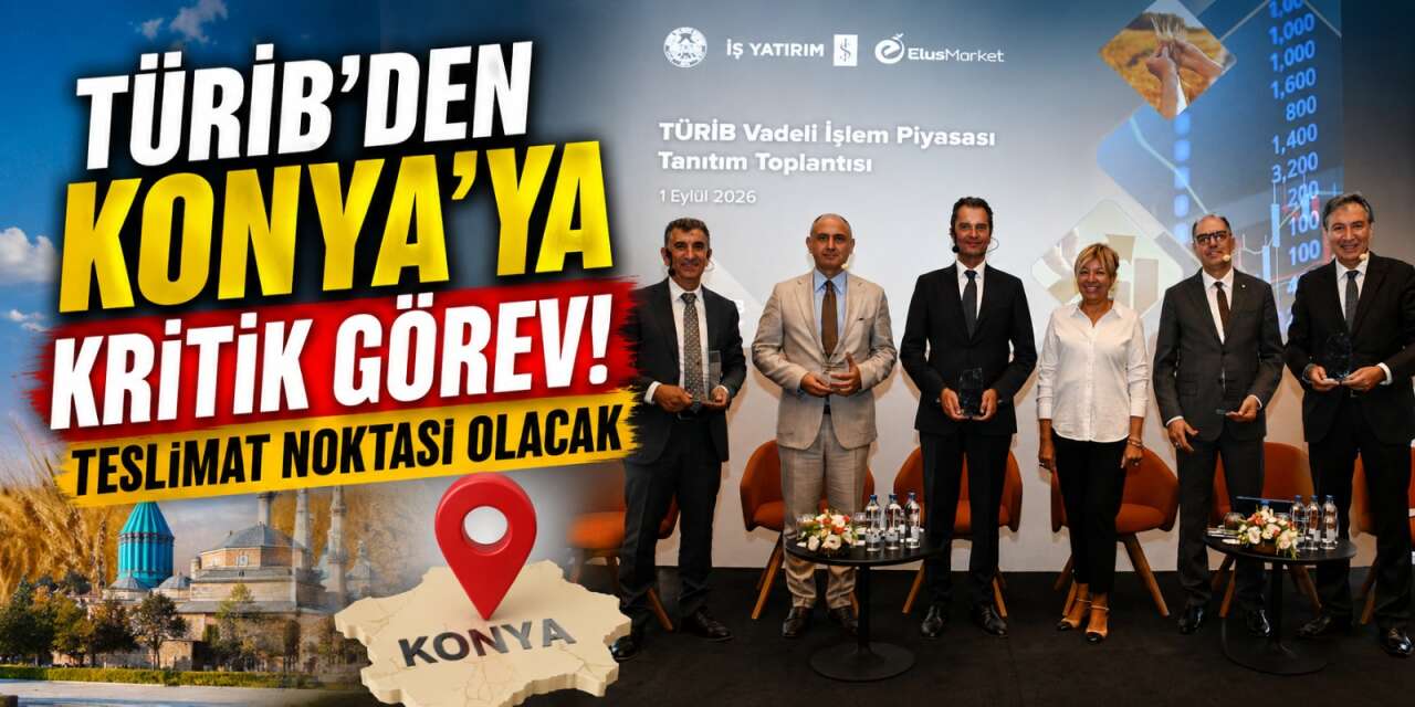 Konya tarımda vadeli işlem piyasasının merkezi oluyor
