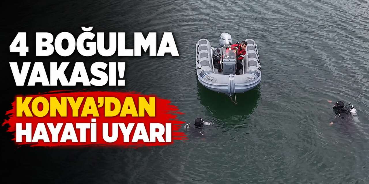 Konya’nın kurbağa adamları uyardı! 1,5 ayda 4 boğulma vakası yaşandı
