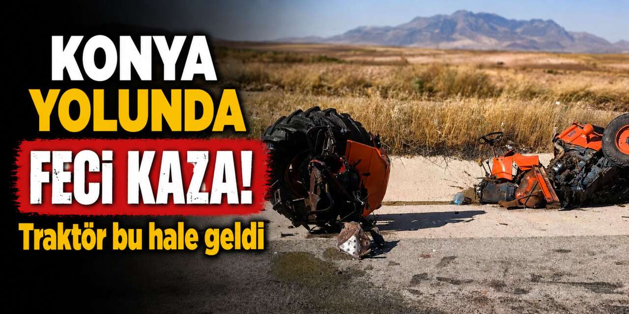 Konya yolunda traktörü ikiye bölen kaza! 1’i ağır 2 yaralı